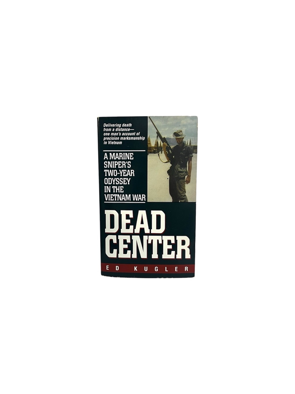 Dead Center: A Marine Sniper's Two-Year Odyssey in the Vietnam War by Ed Kugler